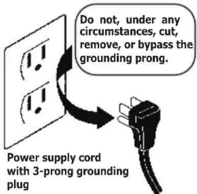 Do not, under any circumstances, cut, remove, or bypass the grounding prong. Power supply cord with 3-prong grounding plug