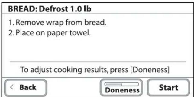 BREAD: Defrost 1.0 lb 1. Remove wrap from bread. 2. Place on paper towel. To adjust cooking results, press [Doneness]< Back Doneness Start