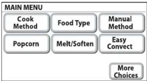 MAIN MENU Cook Method Food Type Manual Method Popcorn Melt/Soften Easy Convect More Choices