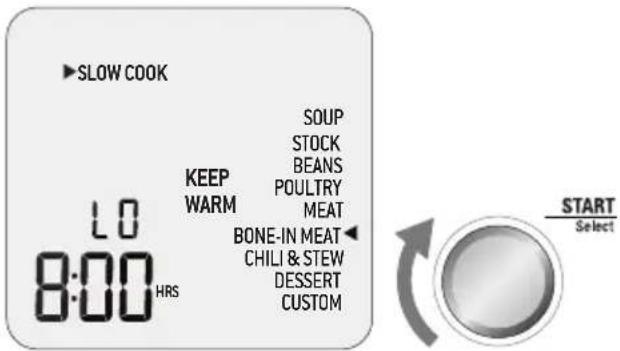SLOW COOK LO 8:00 HRS KEEP WARM SOUP STOCK BEANS POULTRY MEAT BONE-IN MEAT CHILI & STEW DESSERT CUSTOM START Select