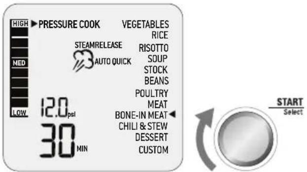 HIGH ▶ PRESSURE COOK VEGETABLES MED STEAMRELEASE RICE AUTO QUICK RISOTTO SOUP STOCK BEANS POULTRY MEAT BONE-IN MEAT CHILI & STEW DESSERT CUSTOM LOW 12.0 psi 30 MIN START Select