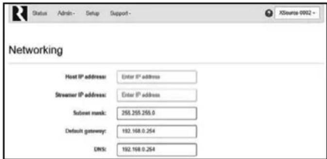 Status Admin- Setup Support - XSource 0002 - Networking Host IP address: Enter IP* address Streamer IP address: Enter IP address Subset mask: 268.255.255.0 Default gateway: 192.168.0.254 DNS: 192.168.0.254