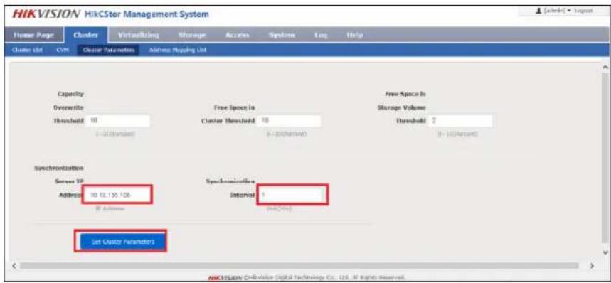 HIKVISION HikCstor Management System Home Page Cluster Virtualizing Storage Access Systems Log Help Cluster List CVP Cluster Parameters Address Mapping List Capacity Overwrite Threshold 10 (=200/Number) Free Space in Cluster Threshold 10 (=200/Number) Free Space in Storage Volume Threshold 2 (=10/Amount) Synchronization Server IP Address 10 13.135.106 (If Address) Synchronization Interval 1 (No/Yes) Set Cluster Parameters NIKVISION C-B video (capital technology Co., US, All rights reserved)