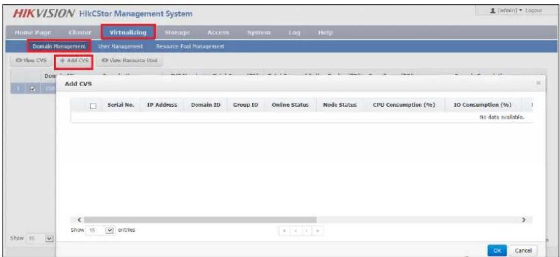 HIKVISION HikCStor Management System Home Page Cluster Virtualizing Storage Access System Log Help Domain Management User Management Resource Pool Management View CVS Add CVS View Resource Pool Add CVS Serial No. IP Address Domain ID Group ID Online Status Node Status CPU Consumption (%) IO Consumption (%) No data available. Show 15 entries OK Cancel