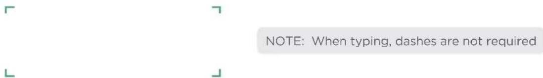 NOTE: When typing, dashes are not required