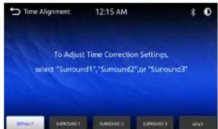 Time Alignment 12:15 AM To Adjust Time Correction Settings, select "Surround1", "Surround2", or "Surround3"