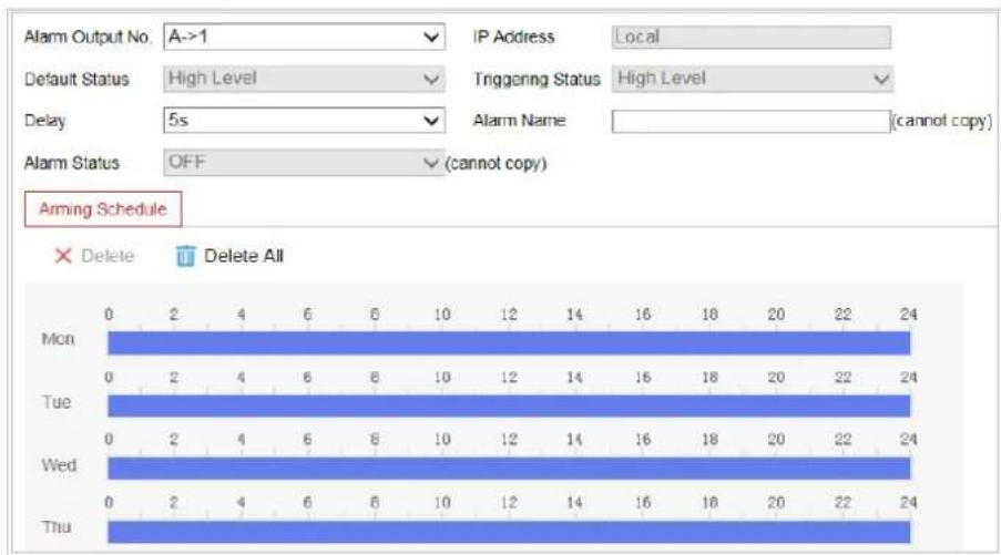 Alarm Output No. A->1 Default Status High Level Delay 5s Alarm Status OFF (cannot copy) IP Address Local Triggering Status High Level Alarm Name (cannot copy) Arming Schedule Delete Delete All Mon 0 2 4 6 8 10 12 14 16 18 20 22 24 Tue 0 2 4 6 8 10 12 14 16 18 20 22 24 Wed 0 2 4 6 8 10 12 14 16 18 20 22 24 Thu 0 2 4 6 8 10 12 14 16 18 20 22 24