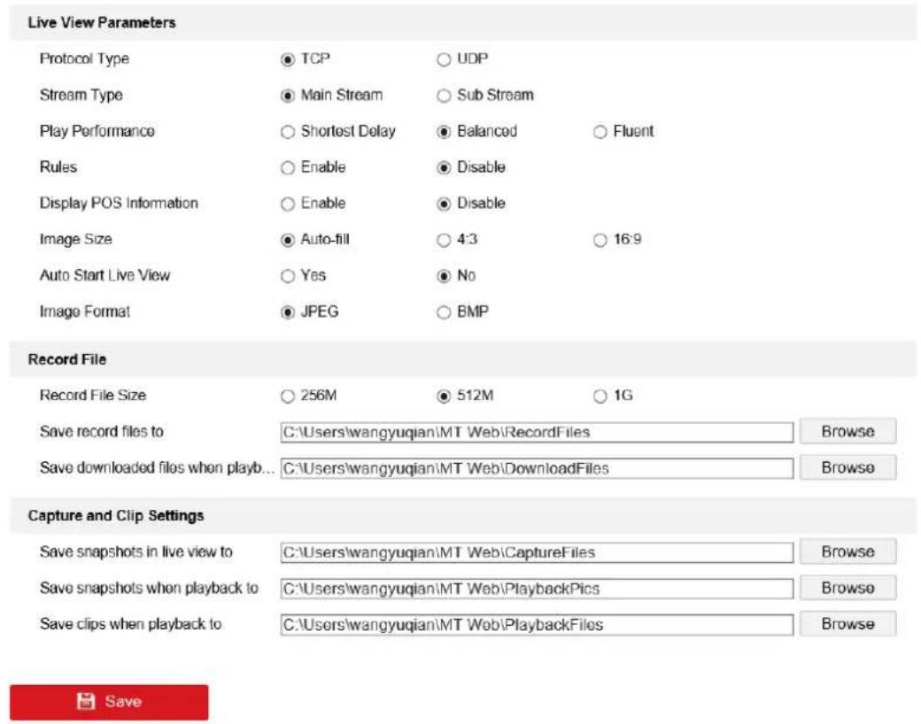 Live View Parameters Protocol Type ○ TCP ○ UDP Stream Type ○ Main Stream ○ Sub Stream Play Performance ○ Shortest Delay ○ Balanced ○ Fluent Rules ○ Enable ○ Disable Display POS Information ○ Enable ○ Disable Image Size ○ Auto-fill ○ 4:3 ○ 16:9 Auto Start Live View ○ Yes ○ No Image Format ○ JPEG ○ BMP Record File Record File Size ○ 256M ○ 512M ○ 1G Save record files to C:\Users\wangyuqian\MT Web\RecordFiles Browse Save downloaded files when playb... C:\Users\wangyuqian\MT Web\DownloadFiles Browse Capture and Clip Settings Save snapshots in live view to C:\Users\wangyuqian\MT Web\CaptureFiles Browse Save snapshots when playback to C:\Users\wangyuqian\MT Web\PlaybackPics Browse Save clips when playback to C:\Users\wangyuqian\MT Web\PlaybackFiles Browse Save