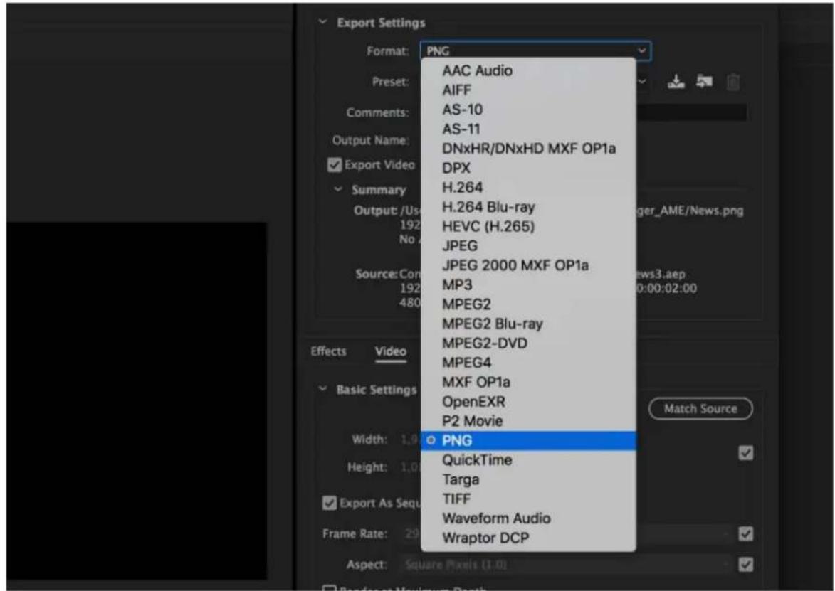 Export Settings Format: PNG AAC Audio AIFF AS-10 AS-11 DNxHR/DNxHD MXF OP1a DPX H.264 H.264 Blu-ray HEVC (H.265) JPEG JPEG 2000 MXF OP1a MP3 MPEG2 MPEG2 Blu-ray MPEG2-DVD MPEG4 MXF OP1a OpenEXR P2 Movie PNG QuickTime Targa TIFF Waveform Audio Wraptor DCP Output: /Us 192 No Source: Con 192 480 Effects Video Basic Settings Width: 1.9 Height: 1.0 Export As Seq Frame Rate: 29 Aspect: Square Pixels (1.0) Match Source