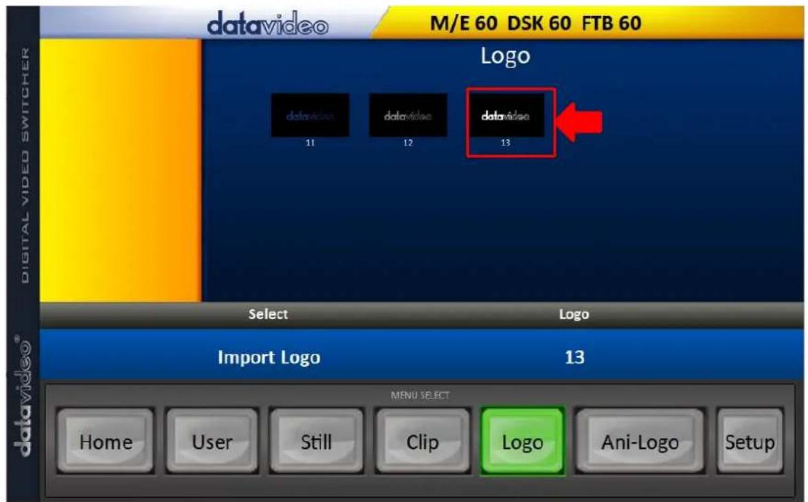 datavideo M/E 60 DSK 60 FTB 60 M/E 60 DSK 60 FTB 60 digital VIDEO SWITCHER Logo 11 12 13 datavideo datavideo datavideo 13 Select Logo Import Logo 13 menu select Home User Still Clip Logo Ani-Logo Setup