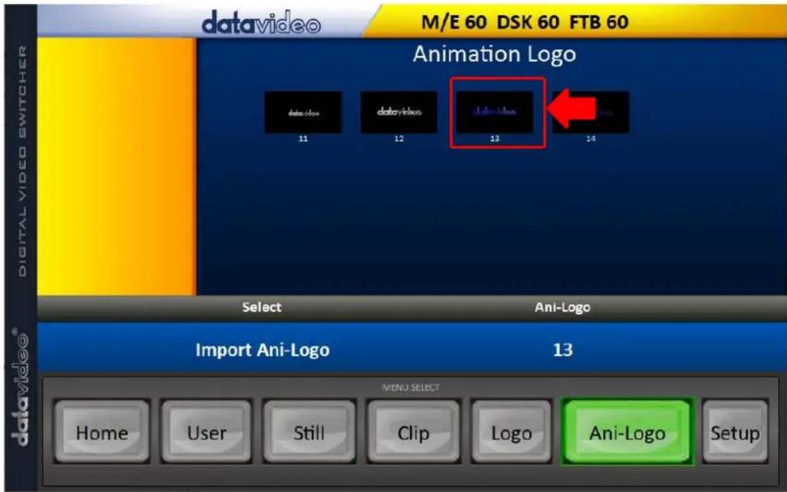 datavideo M/E 60 DSK 60 FTB 60 Animation Logo 11 12 13 14 Select Ani-Logo Import Ani-Logo 13 davavideo® MENU SELECT Home User Still Clip Logo Ani-Logo Setup