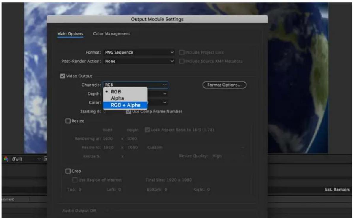 Output Module Settings Main Options Color Management Format: PNG Sequence Post-Render Action: None Include Project Link Include Source XMP Metadata Video Output Channels: RGB Depth: RGB Alpha Color: RGB + Alpha Starting #: 0 Use Comp Frame Number Format Options... Width Height Lock Aspect Ratio to 16:9 (1.78) Rendering at: 1920 x 1080 Resize to: 1920 x 1080 Custom Resize %: x Resize Quality: High Crop Use Region of Interest Final Size: 1920 x 1080 Top: 0 Left: 0 Bottom: 0 Right: 0 Audio Output Off (Full) Est. Remain: