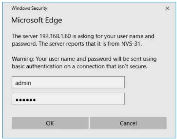 Windows Security Microsoft Edge The server 192.168.1.60 is asking for your user name and password. The server reports that it is from NVS-31. Warning: Your user name and password will be sent using basic authentication on a connection that isn't secure. admin ..........