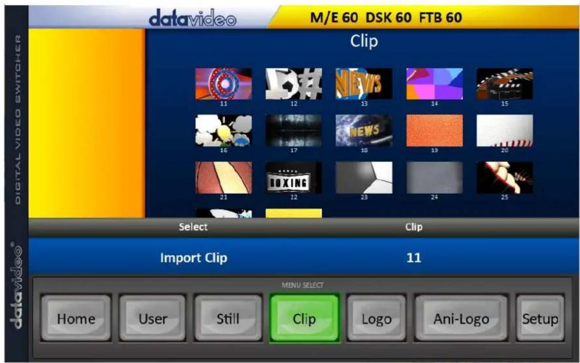 datavideo M/E 60 DSK 60 FTB 60 Clip 11 12 13 14 15 16 17 18 19 20 21 22 23 24 25 Select Clip Import Clip 11 MENU SELECT Home User Still Clip Logo Ani-Logo Setup digital video switcher
