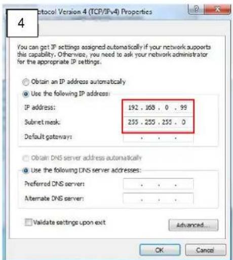 4 Protocol Version 4 (TCP/IPv4) Properties You can get IP settings assigned automatically if your network supports this capability. Otherwise, you need to ask your network administrator for the appropriate IP settings. Obtain an IP address automatically Use the following IP address: IP address: 192 , 168 , 0 , 99 Subnet mask: 255 , 255 , 255 , 0 Default gateway: Obtain DNS server address automatically Use the following DNS server addresses: Preferred DNS server: . Alternate DNS server: . Validate settings upon exit Advanced... OK Cancel