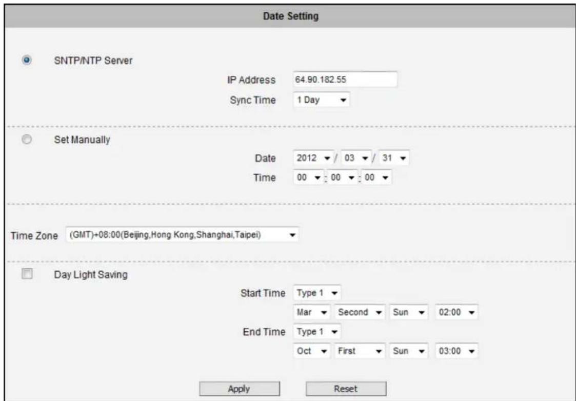 Date Setting SNTP/NTP Server IP Address 64.90.182.55 Sync Time 1 Day Set Manually Date 2012 / 03 / 31 Time 00 : 00 : 00 Time Zone (GMT)+08:00(Beijing,Hong Kong,Shanghai,Taipei) Day Light Saving Start Time Type 1 Mar Second Sun 02:00 End Time Type 1 Oct First Sun 03:00 Apply Reset
