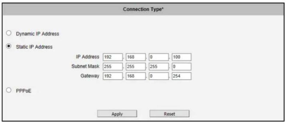 Connection Type* Dynamic IP Address Static IP Address IP Address 192 168 0 100 Subnet Mask 255 255 255 0 Gateway 192 168 0 254 PPPoE Apply Reset