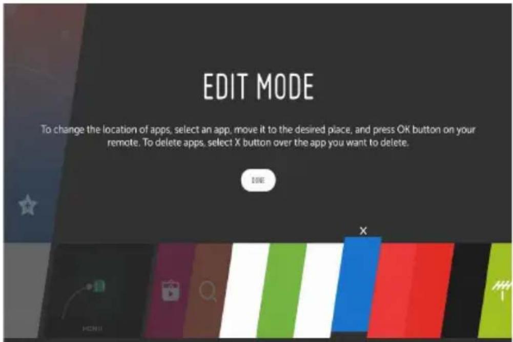 EDIT MODE To change the location of apps, select an app, move it to the desired place, and press OK button on your remote. To delete apps, select X button over the app you want to delete.