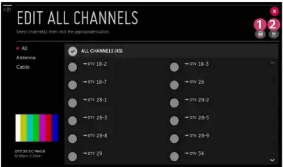 EDIT ALL CHANNELS Select channels, then click the appropriate button. All Antenna Cable ALL CHANNELS (43) →DTV 18-2 →DTV 18-7 →DTV 28-1 →DTV 28-3 →DTV 29-8 →DTV 29 →DTV 18-3 →DTV 26 →DTV 28-2 →DTV 28-5 →DTV 28-9 →DTV 34 DTV 30-3C-PAUD 12.00am-2.30pm