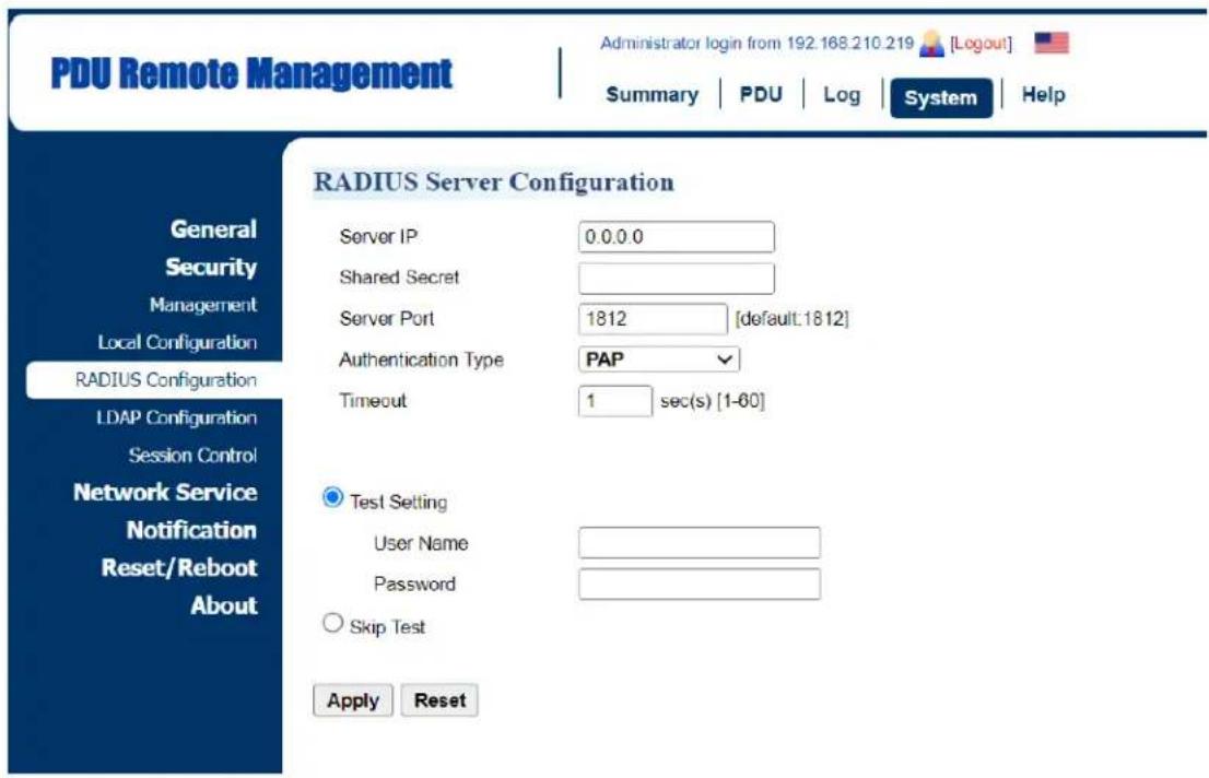 PDU Remote Management Administrator login from 192.168.210.219 [Logout] Summary PDU Log System Help RADIUS Server Configuration General Security Management Local Configuration RADIUS Configuration LDAP Configuration Session Control Network Service Notification Reset/Reboot About Server IP 0.0.0.0 Shared Secret Server Port 1812 [default:1812] Authentication Type PAP Timeout 1 sec(s) [1-60] Test Setting User Name Password Skip Test Apply Reset