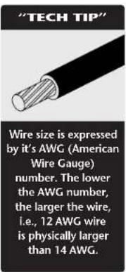"TECH TIP" Wire size is expressed by it's AWG (American Wire Gauge) number. The lower the AWG number, the larger the wire, i.e., 12 AWG wire is physically larger than 14 AWG.