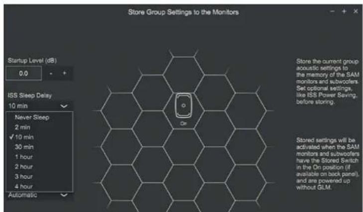Store Group Settings to the Monitors Startup Level (dB) 0.0 ISS Sleep Delay 10 min Never Sleep 2 min ✓ 10 min 30 min 1 hour 2 hour 3 hour 4 hour Automatic Store the current group acoustic settings to the memory of the SAM monitors and subwoofers. Set optional settings, like ISS Power Saving, before storing. Stored settings will be activated when the SAM monitors and subwoofers have the Stored Switch in the On position (if available on back panel), and are powered up without GLM.