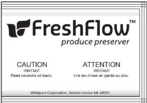 FreshFlow™ produce preserver CAUTION IRRITANT Read cautions on back. ATTENTION IRRITANT Lire les mises en garde au dos. Whirlpool Corporation, Benton Harbor MI 49022