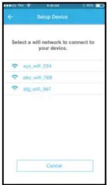 Setup Device Select a wifi network to connect to your device. xyz_wifi_234 abc_wifi_789 alg_wifi_567 Cancel