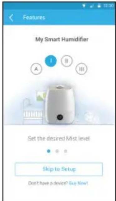 Features My Smart Humidifier A I II III Set the desired Mist level Skip to Setup Don't have a device? Buy Now!
