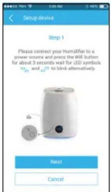 Setup device Step 1 Please connect your Humidifier to a power source and press the Wi6 button for about 3 seconds wait for LED symbols and to blink alternatively. Next Cancel