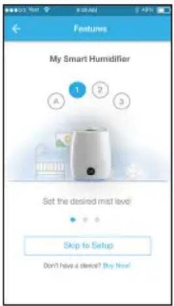 Features My Smart Humidifier 1 2 3 A Set the desired mist level Skip to Setup Don't have a device? Buy Now!