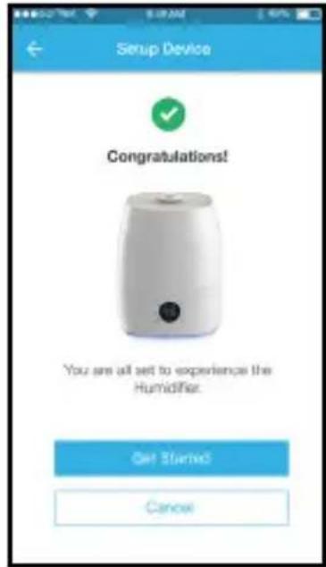 Setup Device Congratulations! You are all set to experience the Humidifier. Oh! Started! Canow
