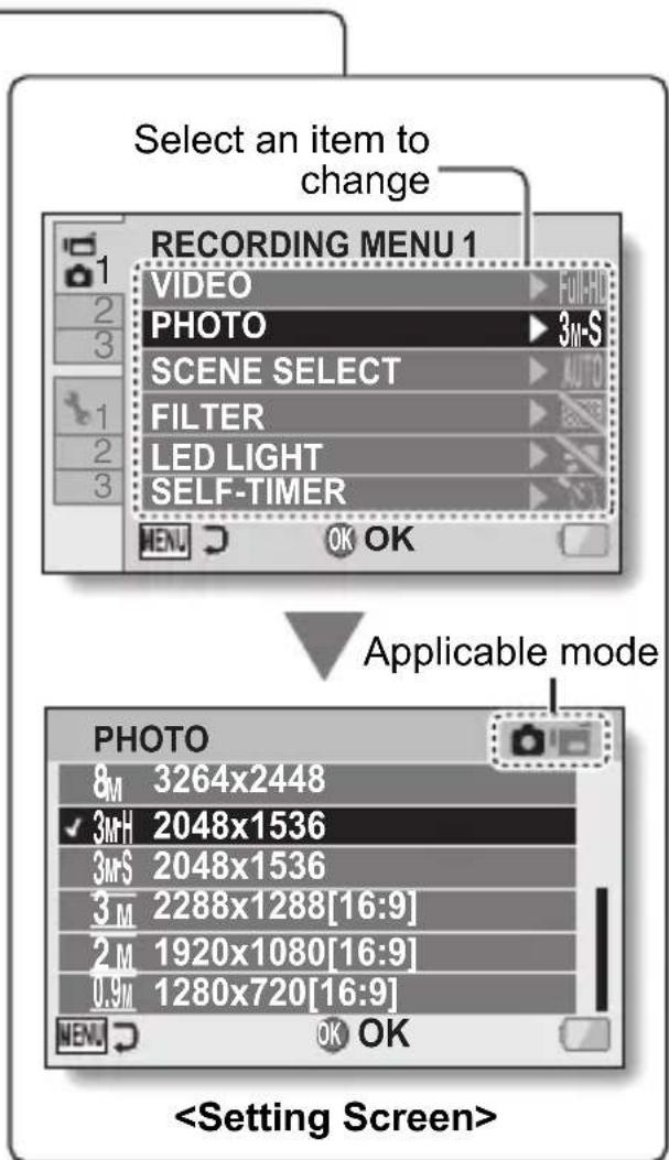 Select an item to change RECORDING MENU 1 VIDEO PHOTO SCENE SELECT FILTER LED LIGHT SELF-TIMER MENU OK OK Applicable mode PHOTO 8M 3264x2448 3MH 2048x1536 3M S 2048x1536 3 M 2288x1288[16:9] 2 M 1920x1080[16:9] 0.9 M 1280x720[16:9] MENU OK OK