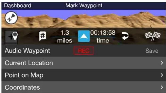Dashboard Mark Waypoint 1.3 00:13:58 miles time Audio Waypoint REC Save Current Location > Point on Map > Coordinates >