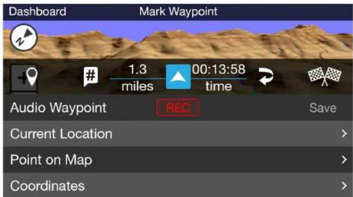 Dashboard Mark Waypoint 1.3 00:13:58 miles time Audio Waypoint REC Save Current Location > Point on Map > Coordinates >