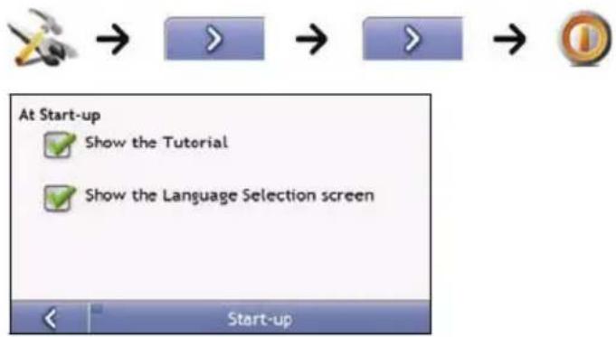 At Start-up Show the Tutorial Show the Language Selection screen Start-up