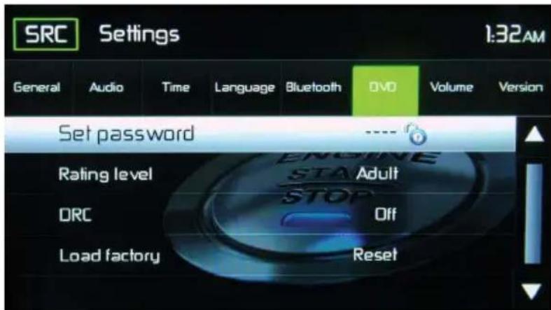 SRC Settings General Audio Time Language Bluetooth DVD Volume Version Set password ---- Rating level DRC Load factory Reset