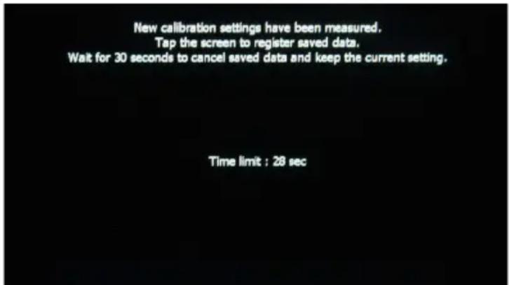 New calibration settings have been measured. Tap the screen to register saved data. Wait for 30 seconds to cancel saved data and keep the current setting. Time limit : 28 sec