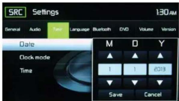 SRC Settings 130AM General Audio Time Language Bluetooth DVD Volume Version Date Clock mode Time M D Y ▲ ▲ ▲ 1 1 2013 ▼ ▼ ▼ Save Cancel