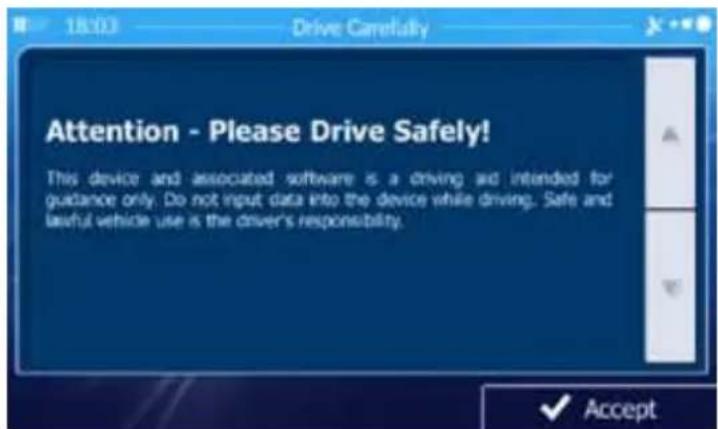 18:03 Drive Carefully Attention - Please Drive Safely! This device and associated software is a driving aid intended for guidance only. Do not input data into the device while driving. Safe and lawful vehicle use is the driver's responsibility. ✓ Accept