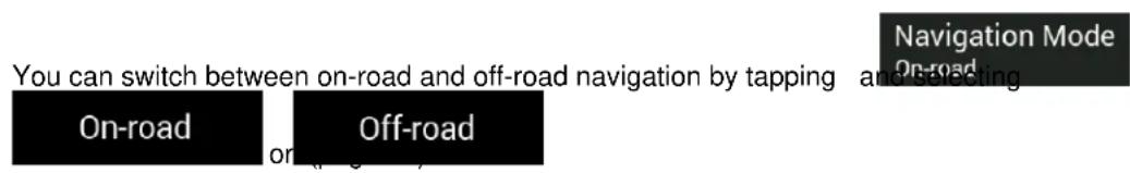 Navigation Mode On-road You can switch between on-road and off-road navigation by tapping and selecting On-road Off-road