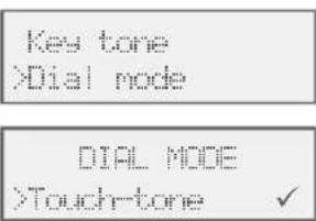 Key tone >Dial mode DIAL MODE >Touchtone ✓