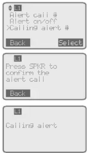 L1 Alert call # Alert on/off >Calling alert # Back Select L1 Press SPKR to confirm the alert call Back L1 Calling alert