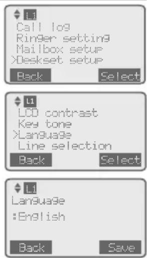 L1 Call log Ringer setting Mailbox setup >Deskset setup Back Select L1 LCD contrast Key tone >Language Line selection Back Select L1 Language #English Back Save