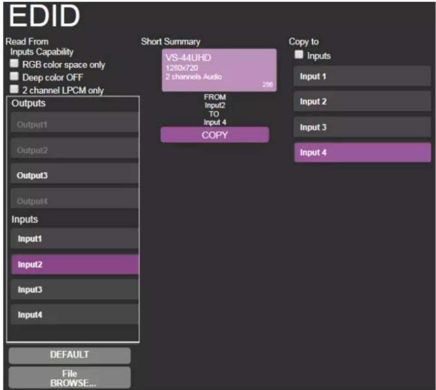 EDID Read From Inputs Capability RGB color space only Deep color OFF 2 channel LPCM only Outputs Output1 Output2 Output3 Output4 Inputs Input1 Input2 Input3 Input4 DEFAULT File BROWSE... Short Summary VS-44UHD 1260x720 2 channels Audio 250 FROM Input2 TO Input 4 COPY Copy to Inputs Input 1 Input 2 Input 3 Input 4