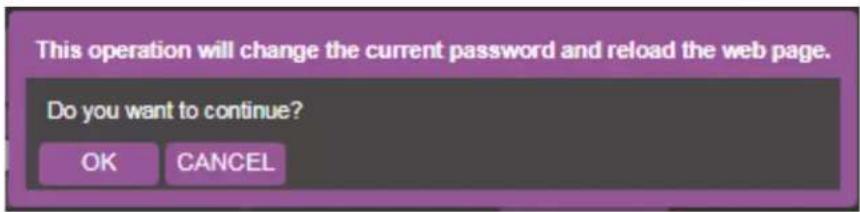 This operation will change the current password and reload the web page. Do you want to continue? OK CANCEL