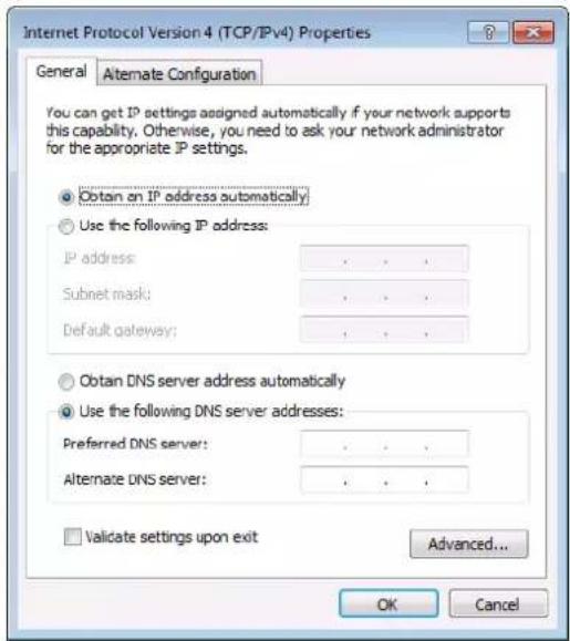 Internet Protocol Version 4 (TCP/IPv4) Properties General Alternate Configuration You can get IP settings assigned automatically if your network supports this capability. Otherwise, you need to ask your network administrator for the appropriate IP settings. ● Obtain on IP address automatically ● Use the following IP address: IP address: . Subnet mask: . Default gateway: . ● Obtain DNS server address automatically ● Use the following DNS server addresses: Preferred DNS server: . Alternate DNS server: . □ Validate settings upon exit Advanced... OK Cancel