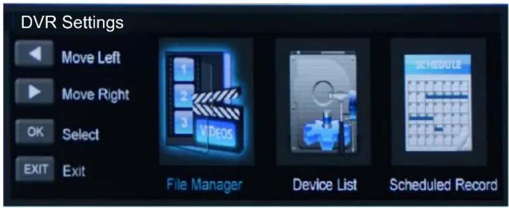 DVR Settings Move Left Move Right OK Select EXIT Exit 1 2 3 VIDEOS File Manager Device List Scheduled Record