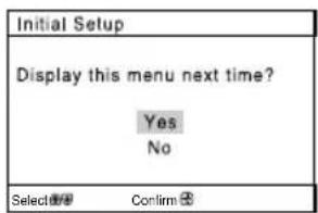 Initial Setup Display this menu next time? Yes No Select 📁 Confirm Ⓧ
