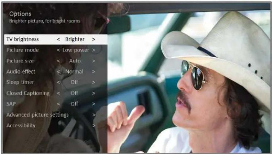 Options Brighter picture, for bright rooms TV brightness < Brighter > Picture mode < Low power > Picture size < Auto > Audio effect < Normal > Sleep timer < Off > Closed Captioning < Off > SAP < Off > Advanced picture settings > Accessibility >